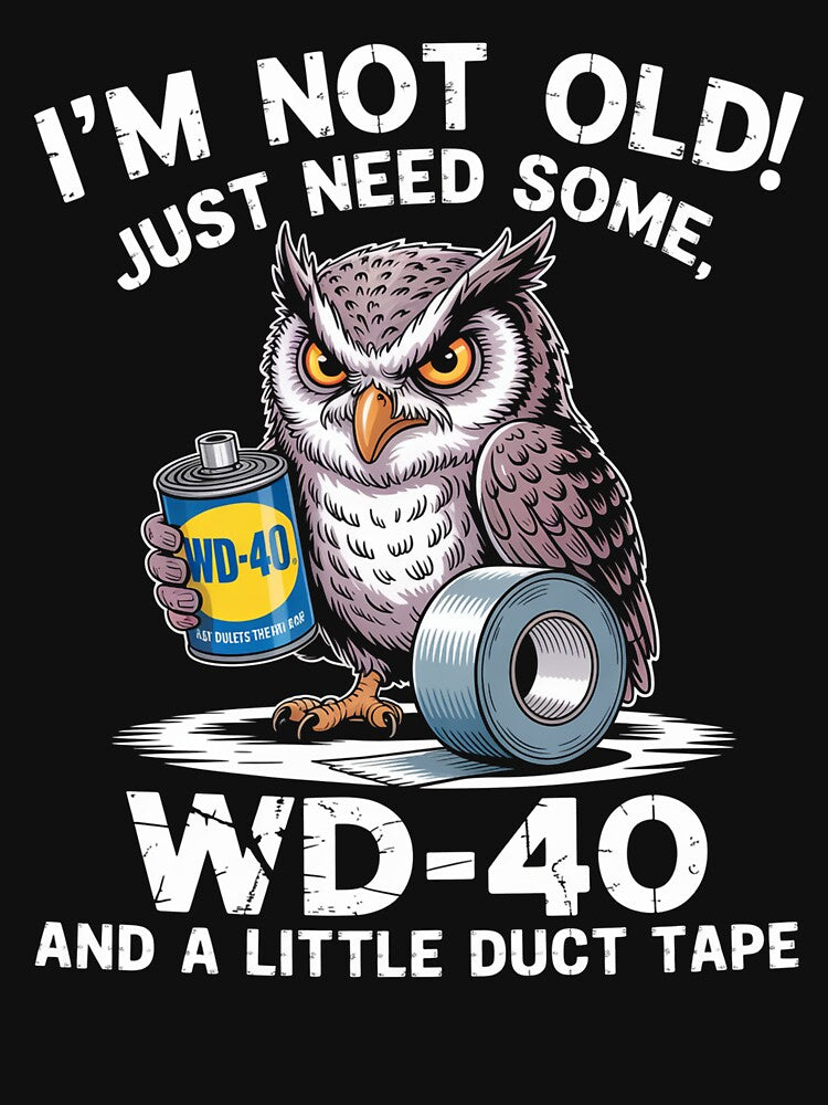 I'M Not Old I Just Need Some Wd-40 A Little Duct Tape by Veroniadic