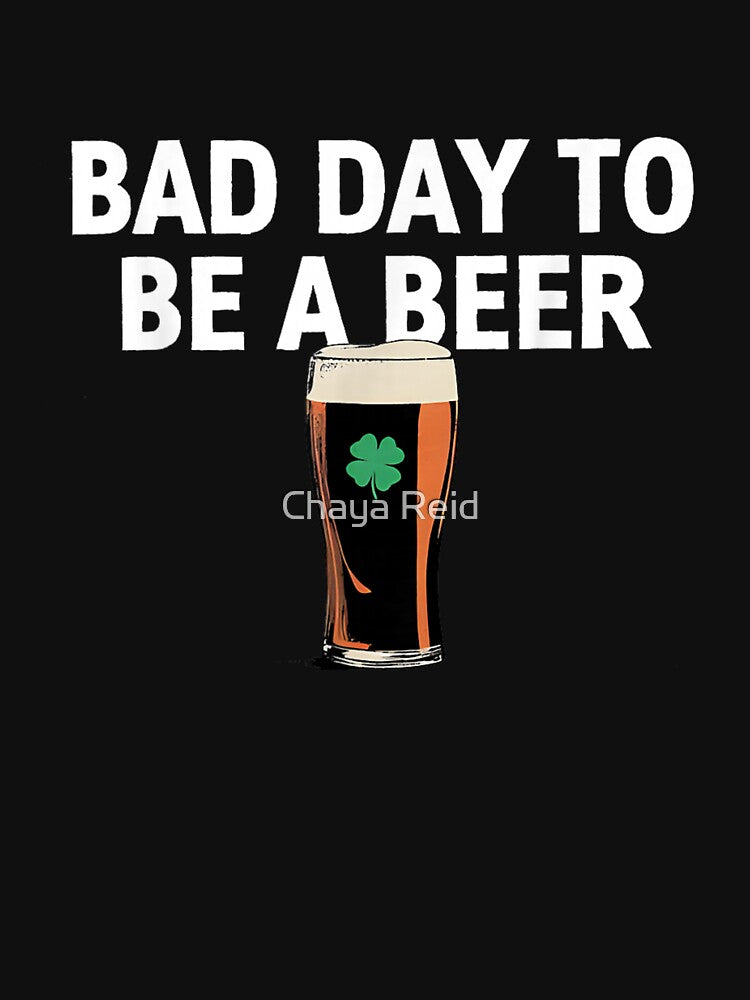 Bad Day To Be A Beer Funny St Patricks Drinking Humor by Chaya Reid