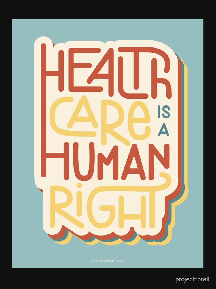 Healthcare Is A Human Right by projectforall