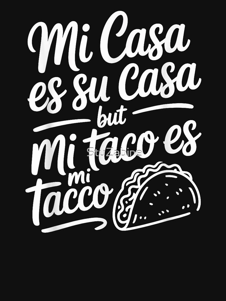 Mi Casa Es Su Casa But Mi Taco Es Mi Taco Funny by StuZabine