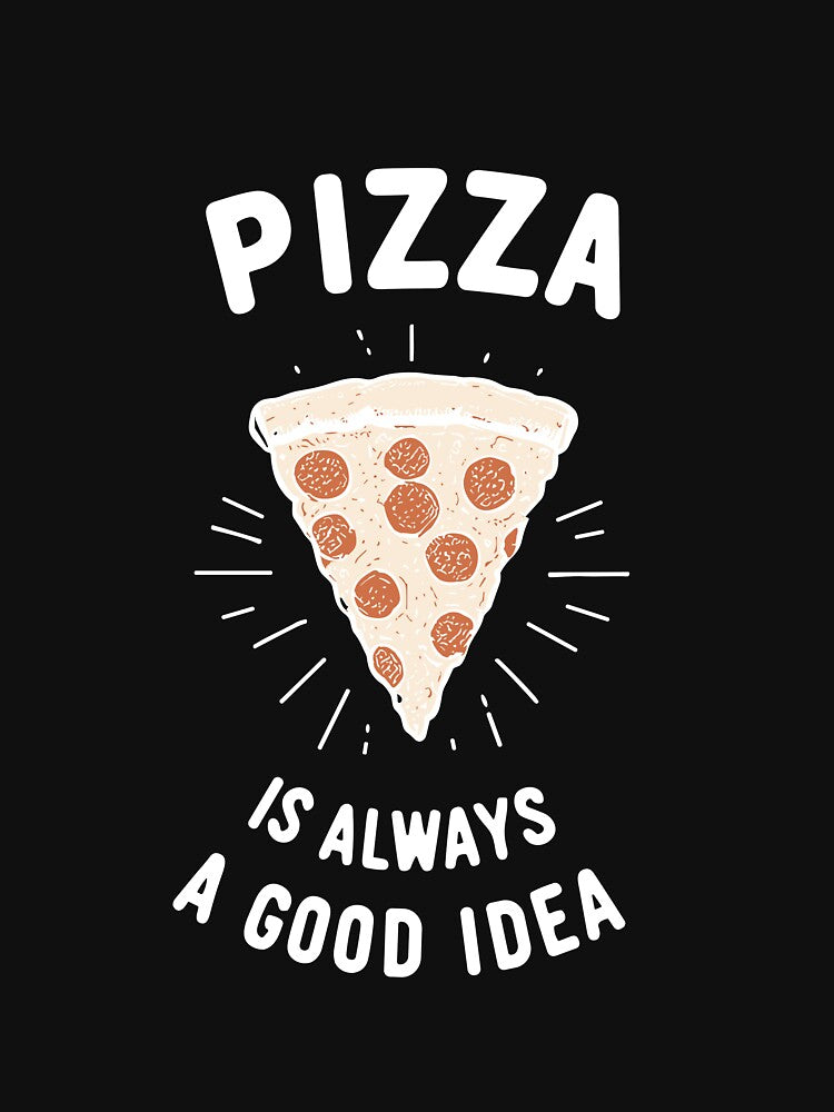 Pizza is Always a Good Idea by Frank Ring