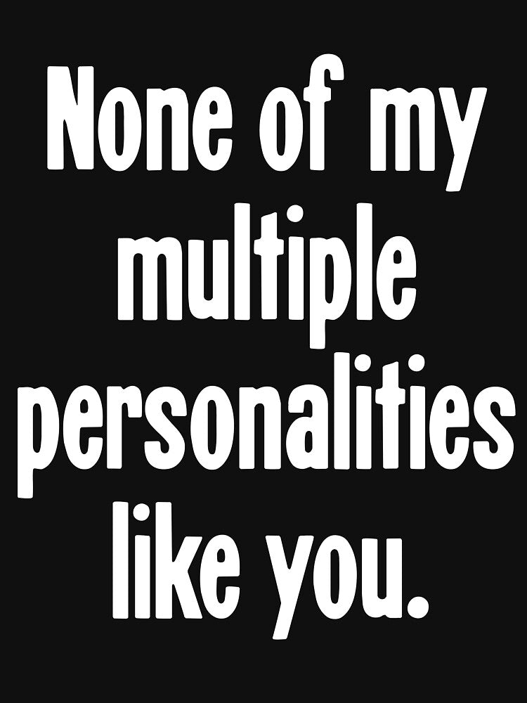 None Of My Multiple Personalities Like You by Good-Looking Corpse