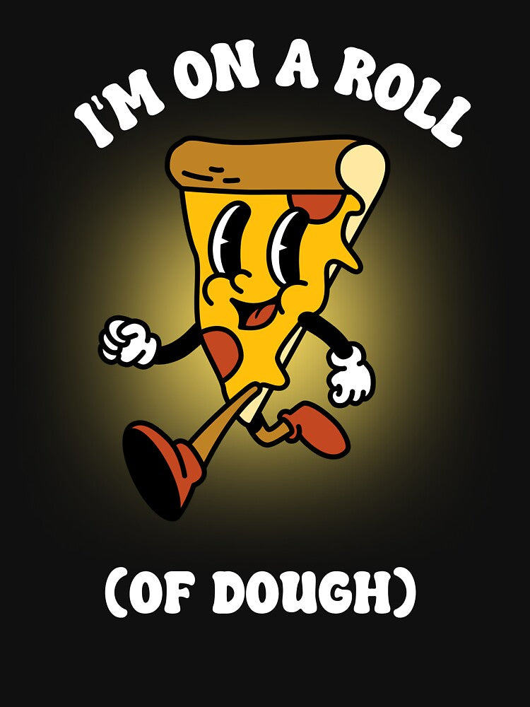 I'm In A Roll Of Dough Pizza Pizza by TheProApparel