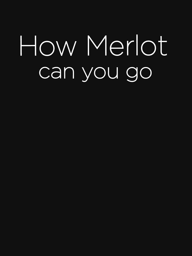 How Merlot Can You Go by Vivoh12