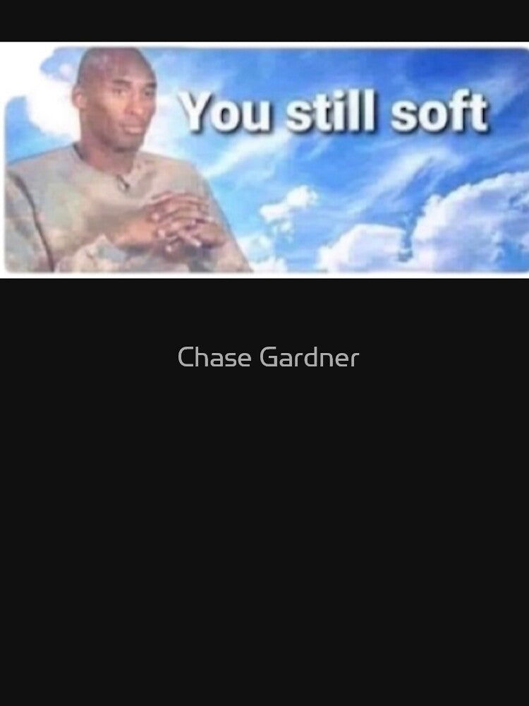 You Still Soft by Chase Gardner