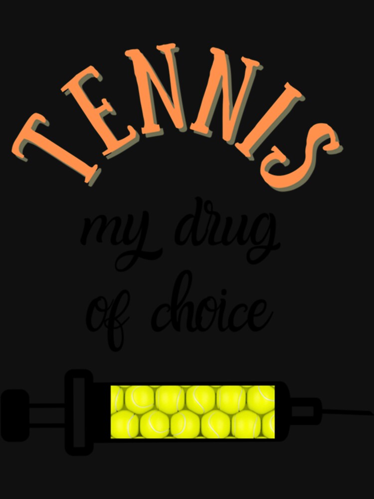 My Drug Of Choice Funny Tennis Premium T-Shirt by baileyhodg