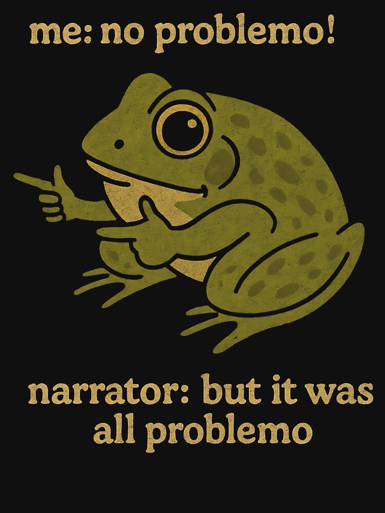 me: no problemo! narrator: but it was all problemo by annaottertion
