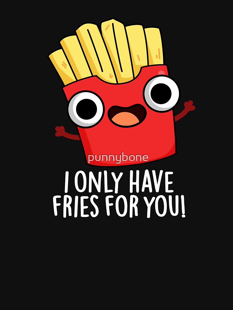 I Only Have Fries For You Funny Food Pun (Dark BG) by punnybone