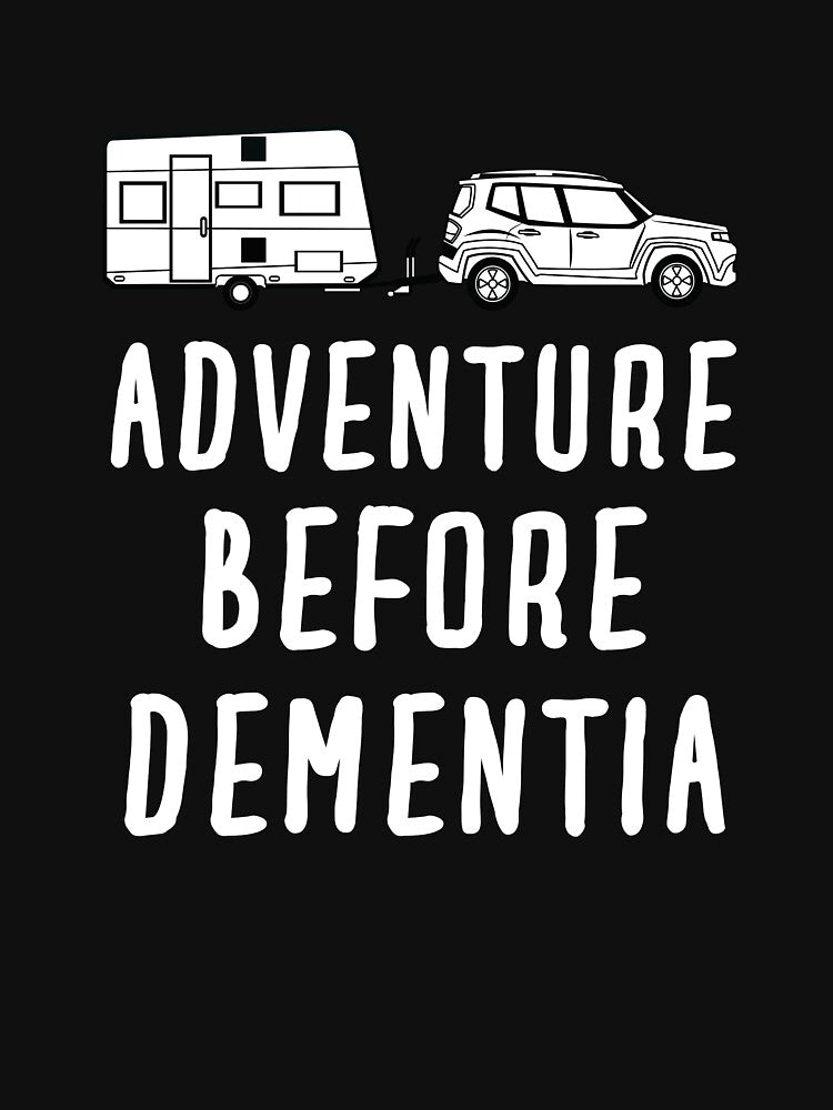 Adventure Before Dementia T-Shirt, Caravan T-Shirt, Motor Home Camper Slogan T-Shirt, Birthday Gift, Retirement Gift, Mid Life Crisis by Beam8989