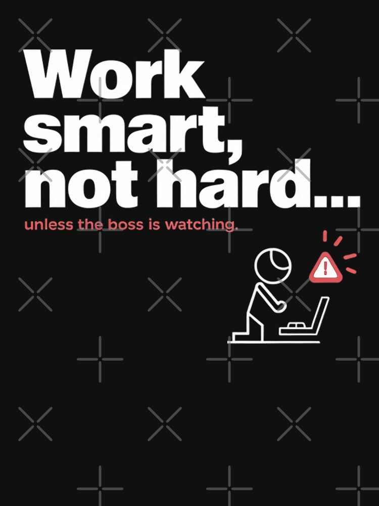 Work smart, not hard... Unless the boss is watching by MagicWander