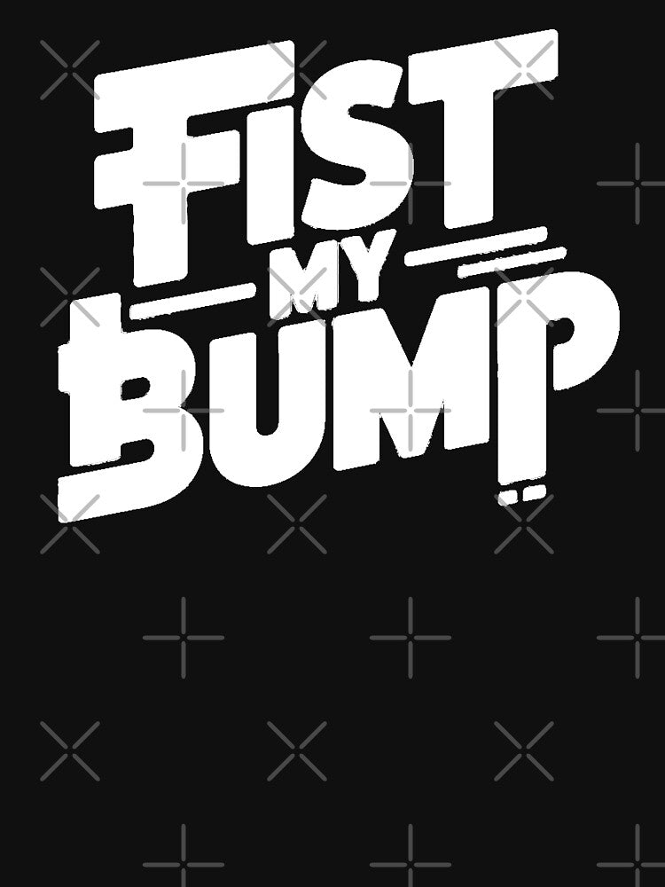 Fist My Bump– Funny Attitude Humor Quote by Nzgiftsandmore