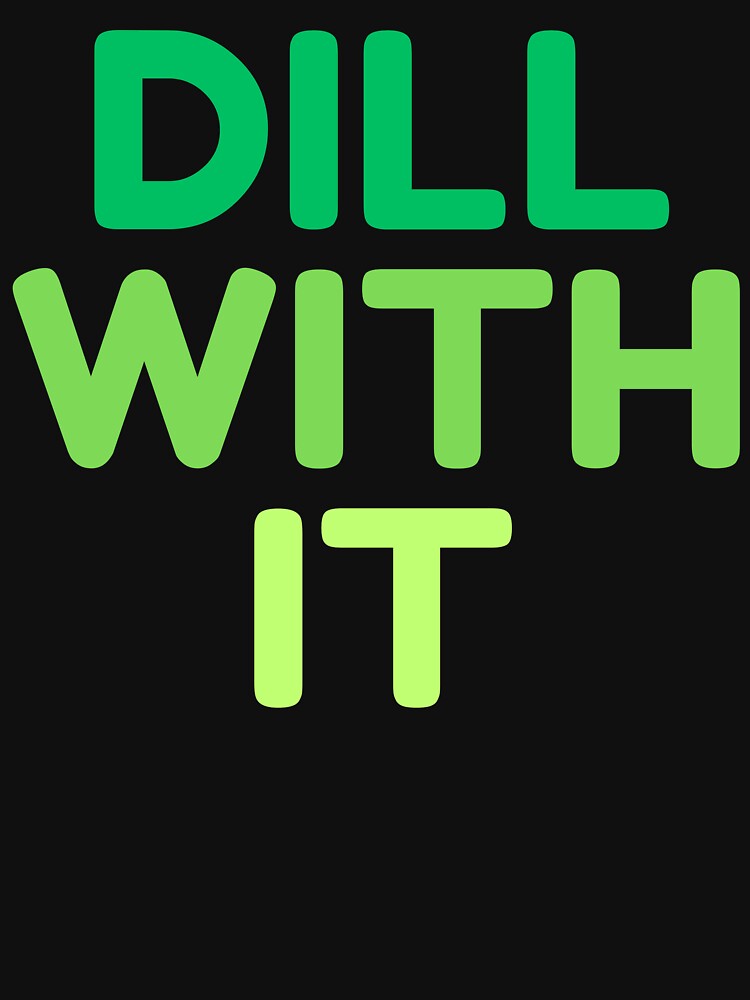 Dill With It by HDWStore
