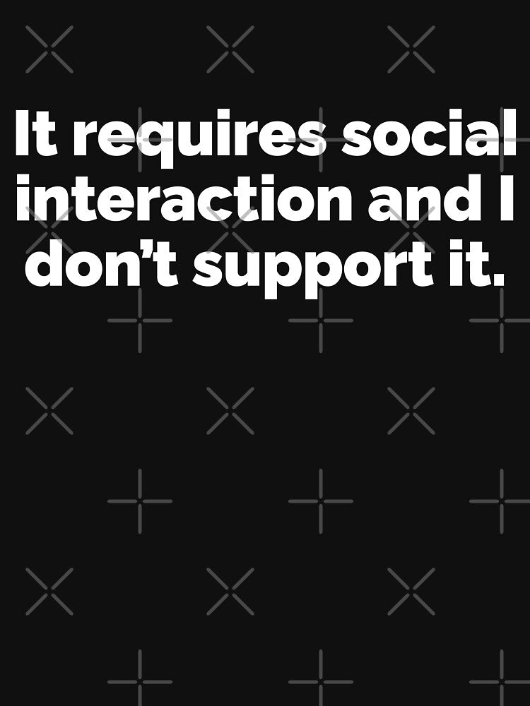 It requires social interaction and I dont support it by 23mangoes
