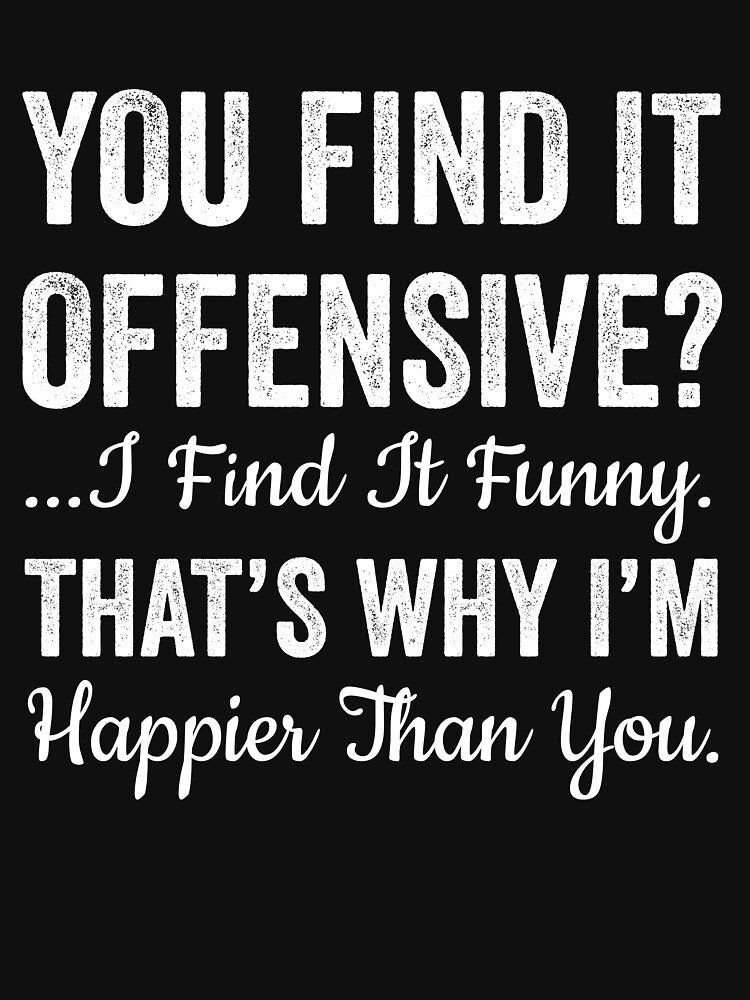 You find it offensive, I find it funny by Trending-Ts