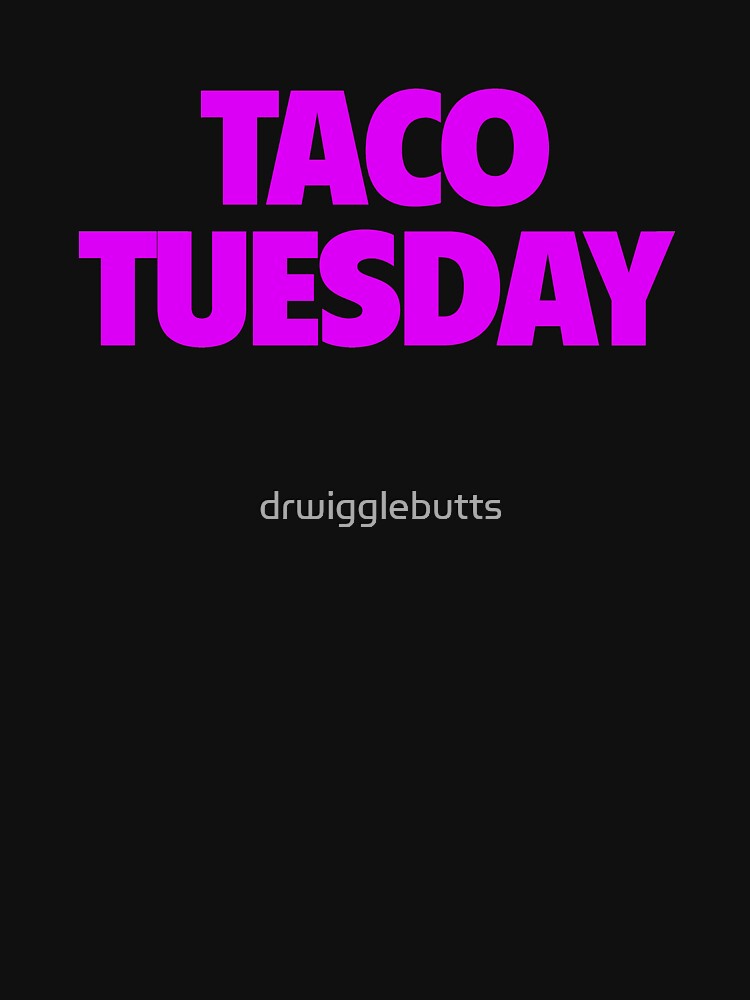 Womens Taco Tuesday Design I Love Tacos Design by drwigglebutts