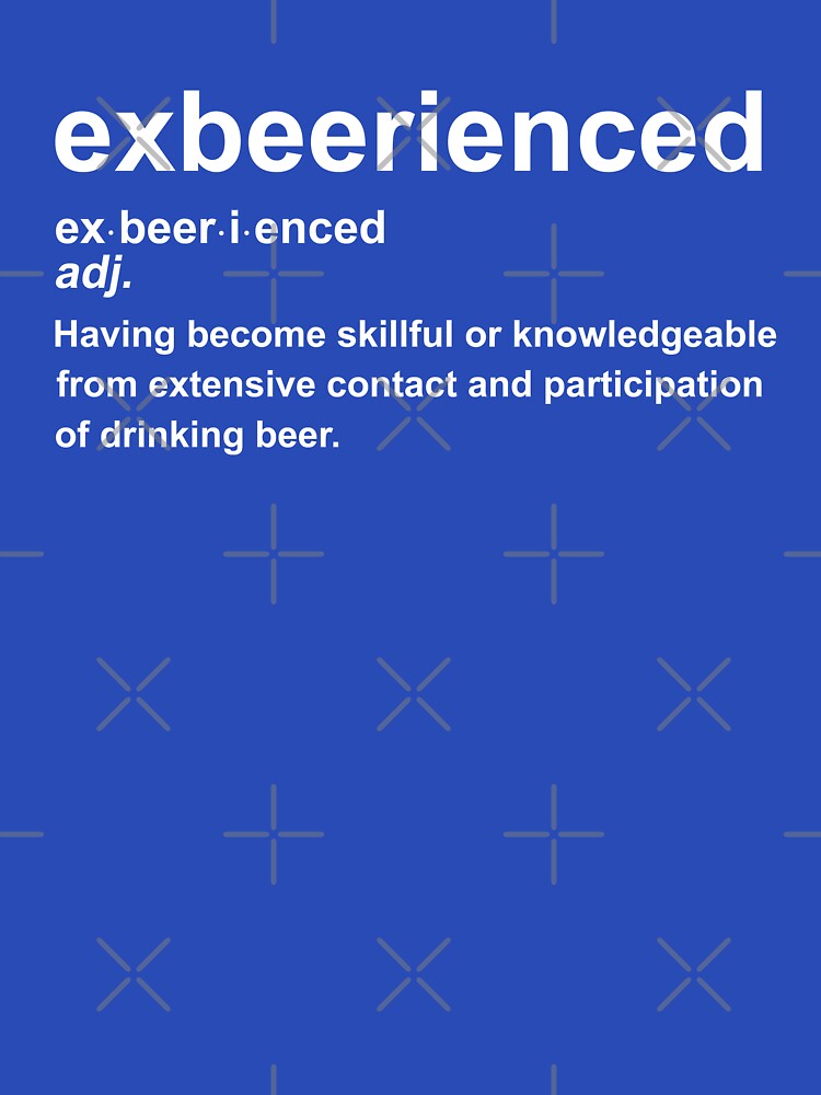 Exbeerienced - Experienced beer drinker definition by goodtogotees