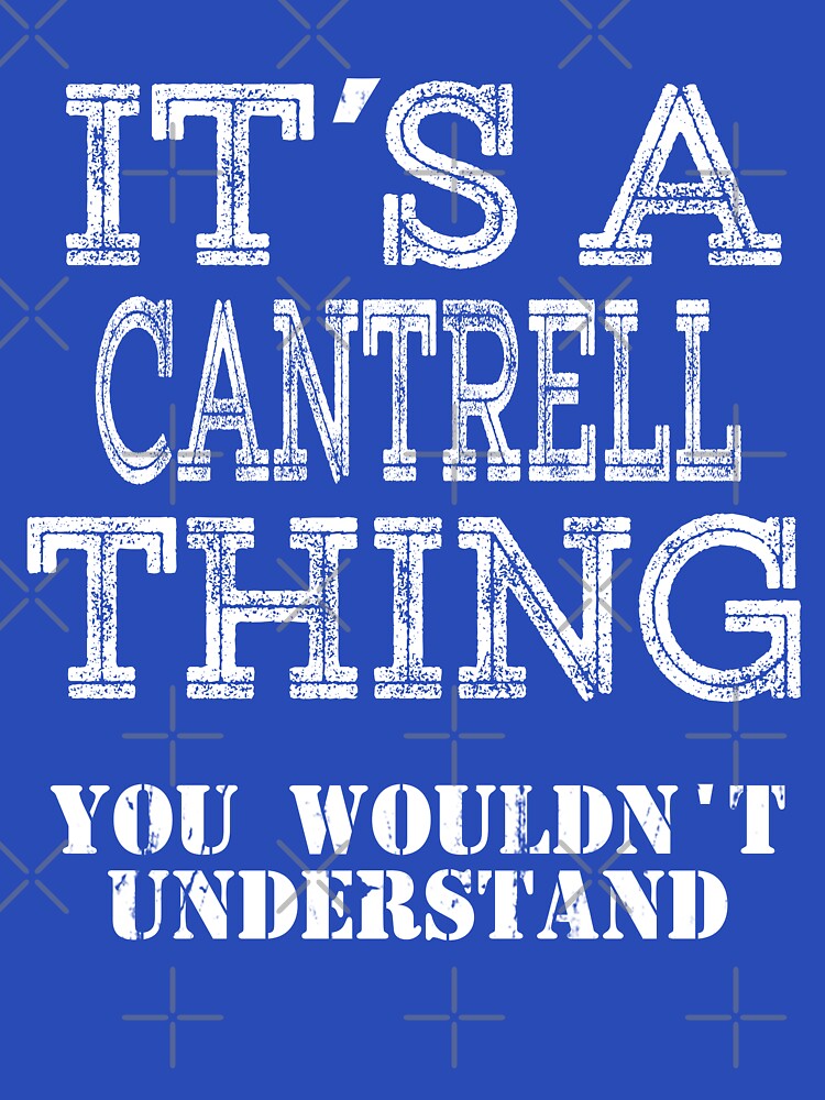 Its A Cantrell Thing You Wouldnt Understand Funny Cute Gift T Shirt For Men Women Hoodie Sweatshirt Sticker Family Reunion Party by arcadetoystore