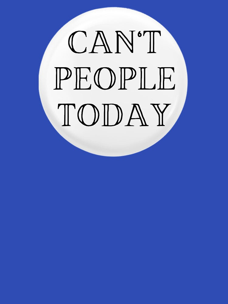 Can't People Today by JJBarnesMerch