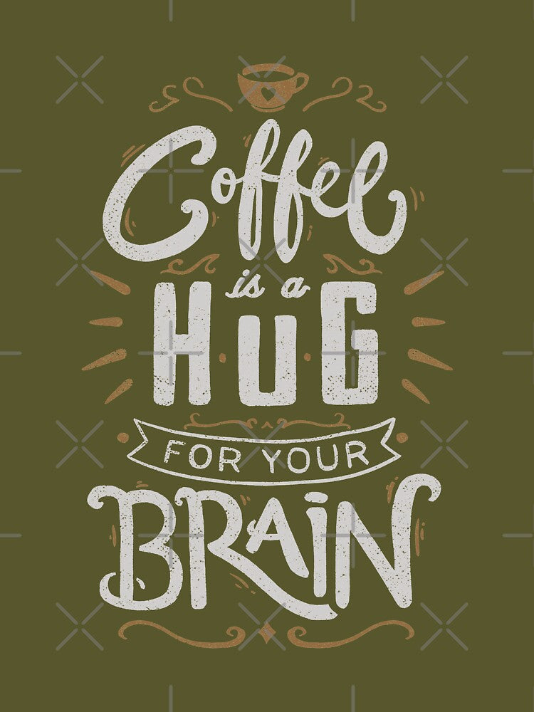 Coffee Is a Hug For The Brain by Tobe Fonseca®