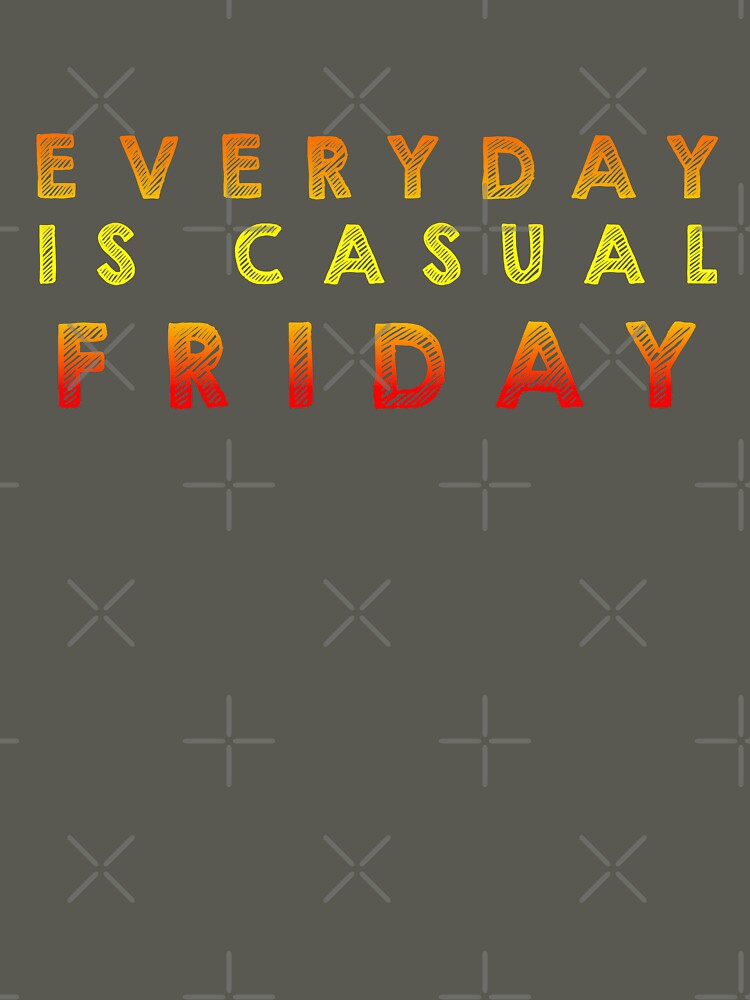 Everyday is casual Friday - Multi color by Designs by Suzanne