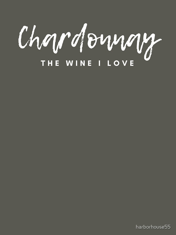 Chardonnay The Wine I Love by harborhouse55