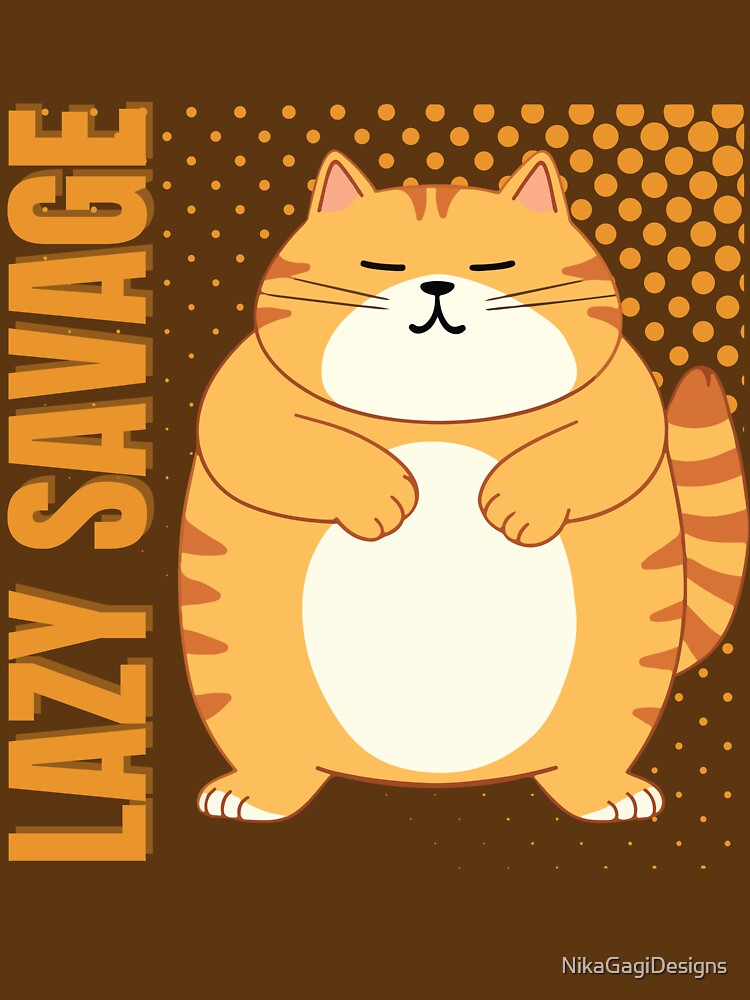 Funny Cat "Lazy Savage" by PrintepreneurDesigns