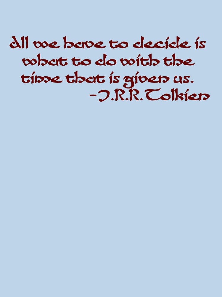 "All We Have to Decide" Wise words from the author of The Lord of the Rings & The Silmarillion - J.R.R. Tolkien Quote by Scott Auld's Merch Shop