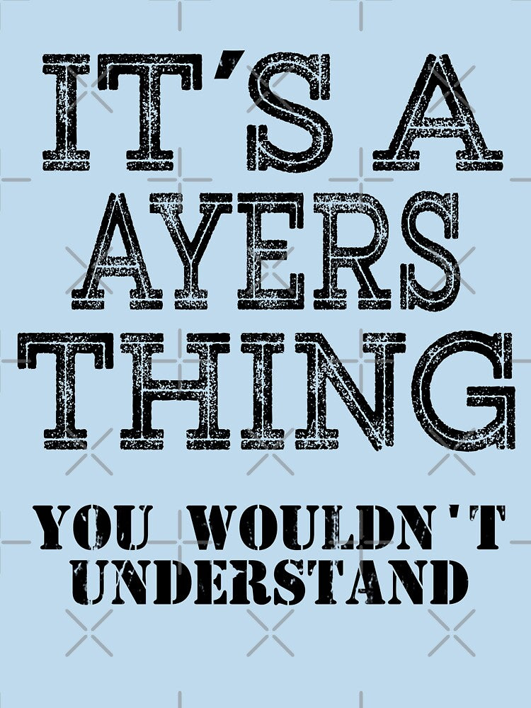 Its A AYERS Thing You Wouldnt Understand Funny Cute Gift T Shirt For Men Women Hoodie Sweatshirt Sticker Family Reunion Party White by arcadetoystore