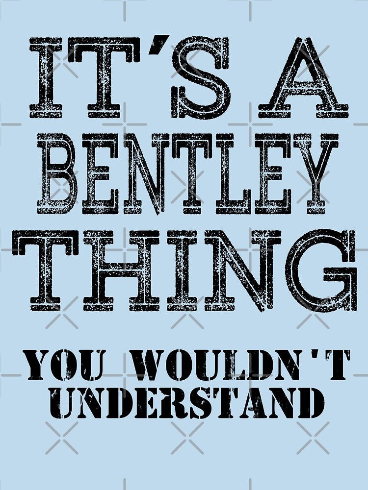 Its A BENTLEY Thing You Wouldnt Understand Funny Cute Gift T Shirt For Men Women Hoodie Sweatshirt Sticker Family Reunion Party White by arcadetoystore