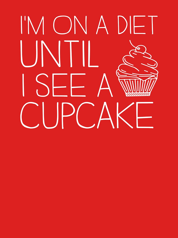 I'm On A Diet Until I See A Cupcake by wondrous