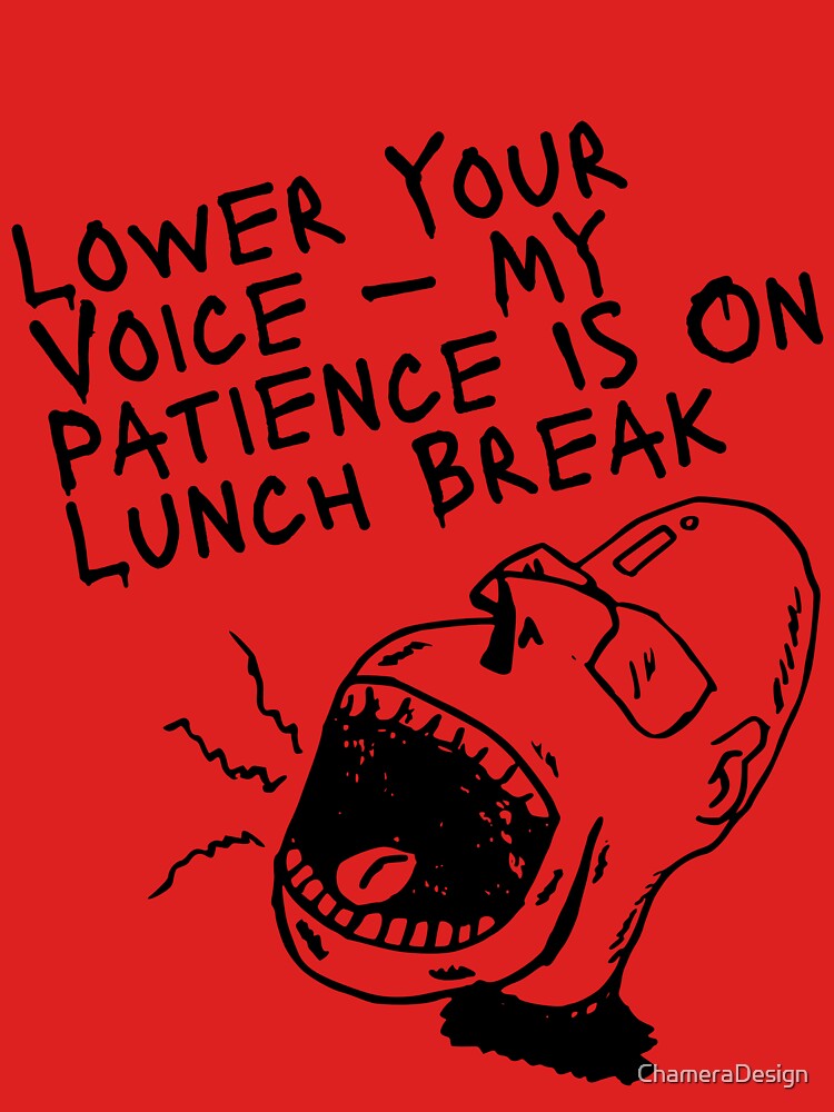 Workplace Sarcasm Quote – My Patience Is On Lunch Break by ChameraDesign