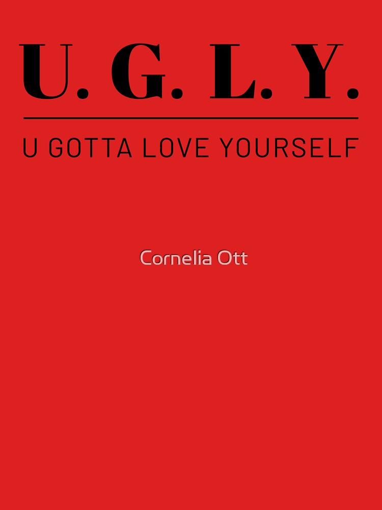 UGLY – u gotta love yourself by Cornelia Ott