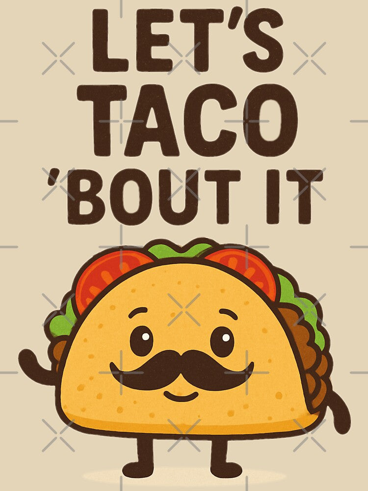Let’s Taco ’Bout It – Funny Taco with Mustache by MythoWorldddd