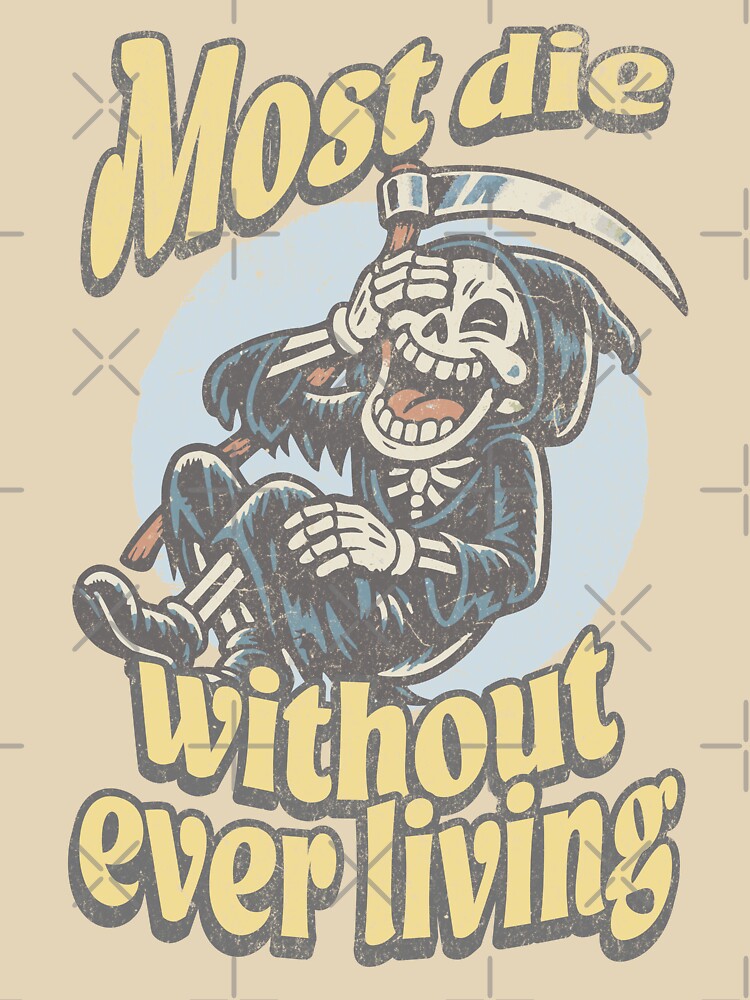 Most Die Without Ever Living – Dark Humor Grim Reaper Philosophy Quote by Proto Lab Studio