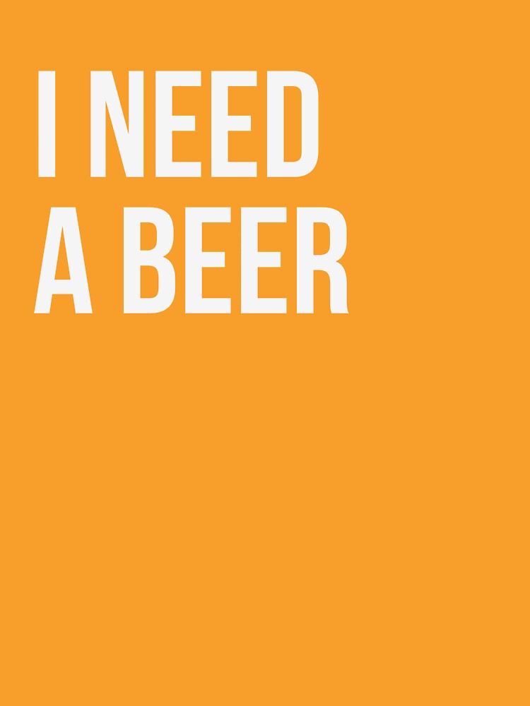 I Need A Beer Funny Drinking Shirt by Drip5