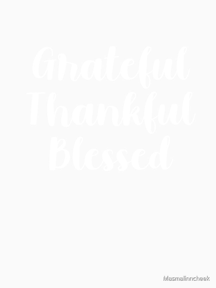 Grateful Thankful Blessed by Masmalinncheek