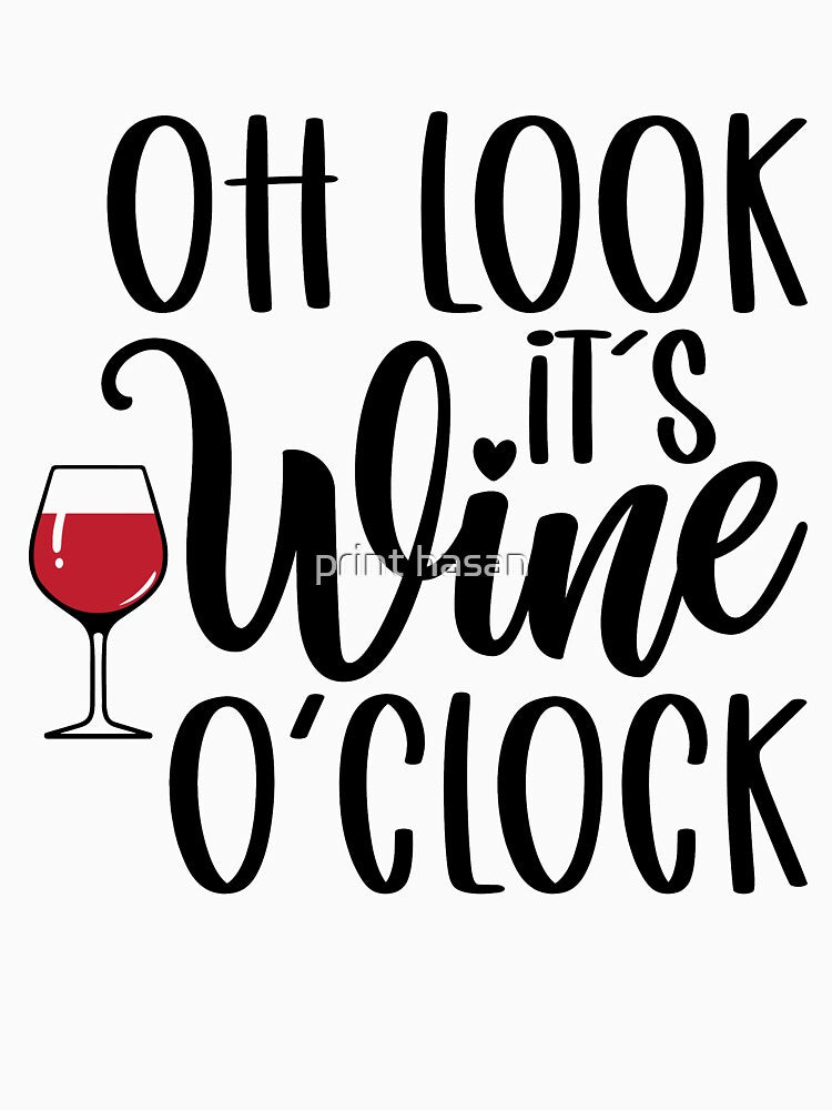 Oh Look It's Wine O'Clock by print hasan