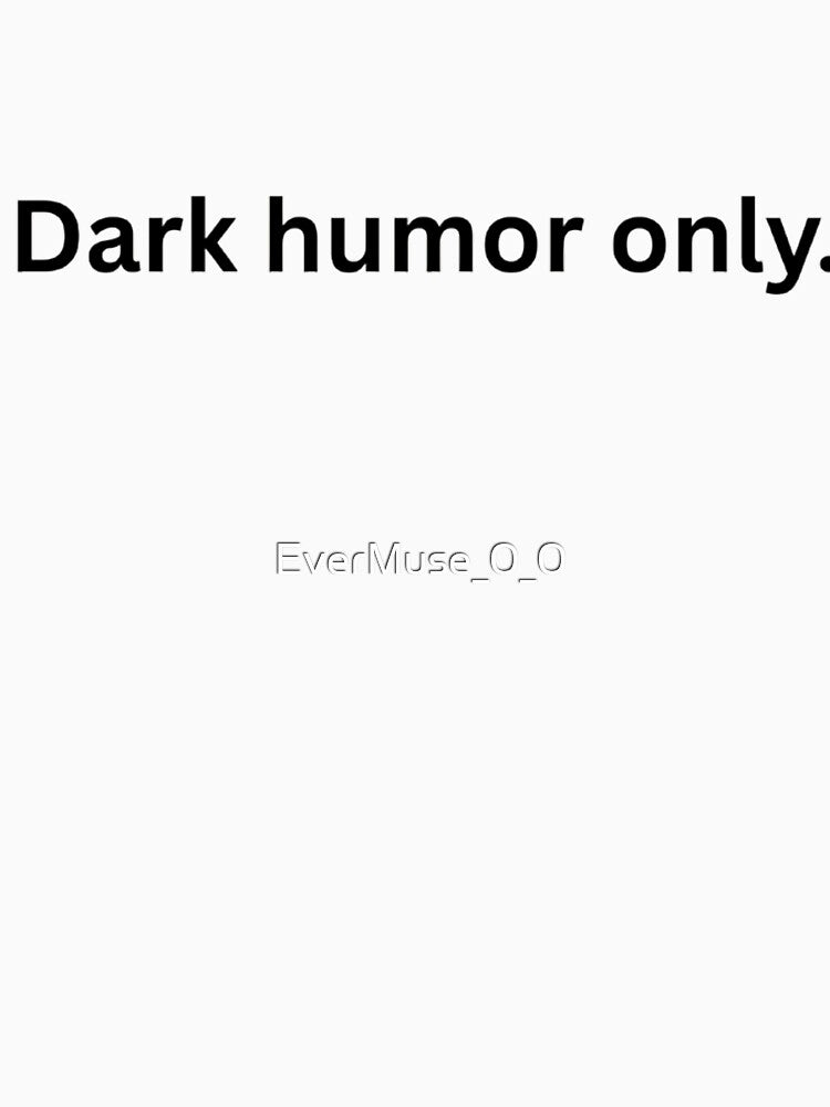 Dark Humor Only – Funny Sarcastic Quote for Rebels and Misfits by EverMuse_0_0