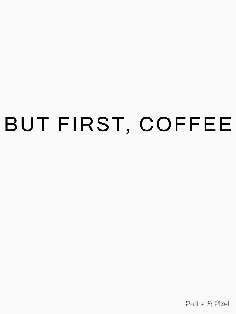 But First Coffee funny Gift by Patina & Pixel