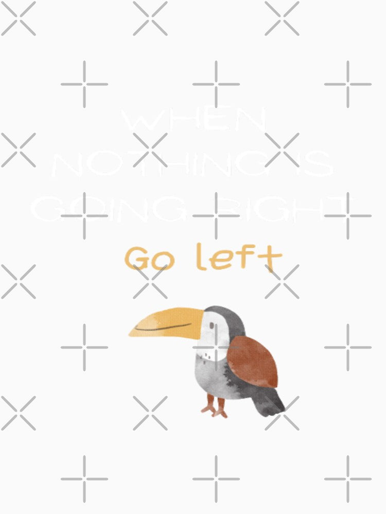 When nothing is going right go left, quote design by SYMEshop