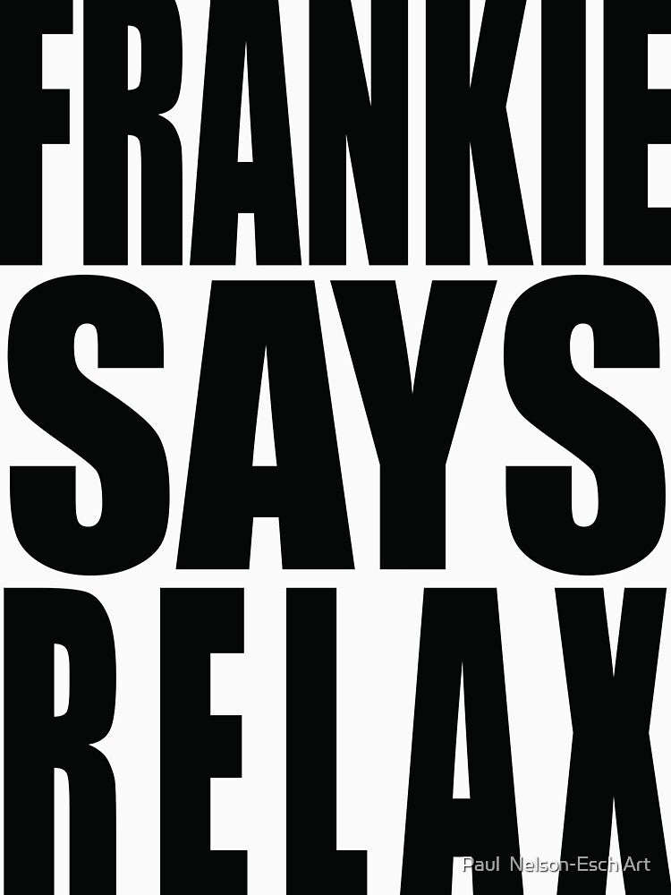Frankie Says Relax by Paul Nelson-Esch Art