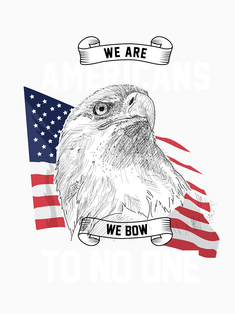 We Are Americans We Bow To No One T-Shirt by AllStarMerch