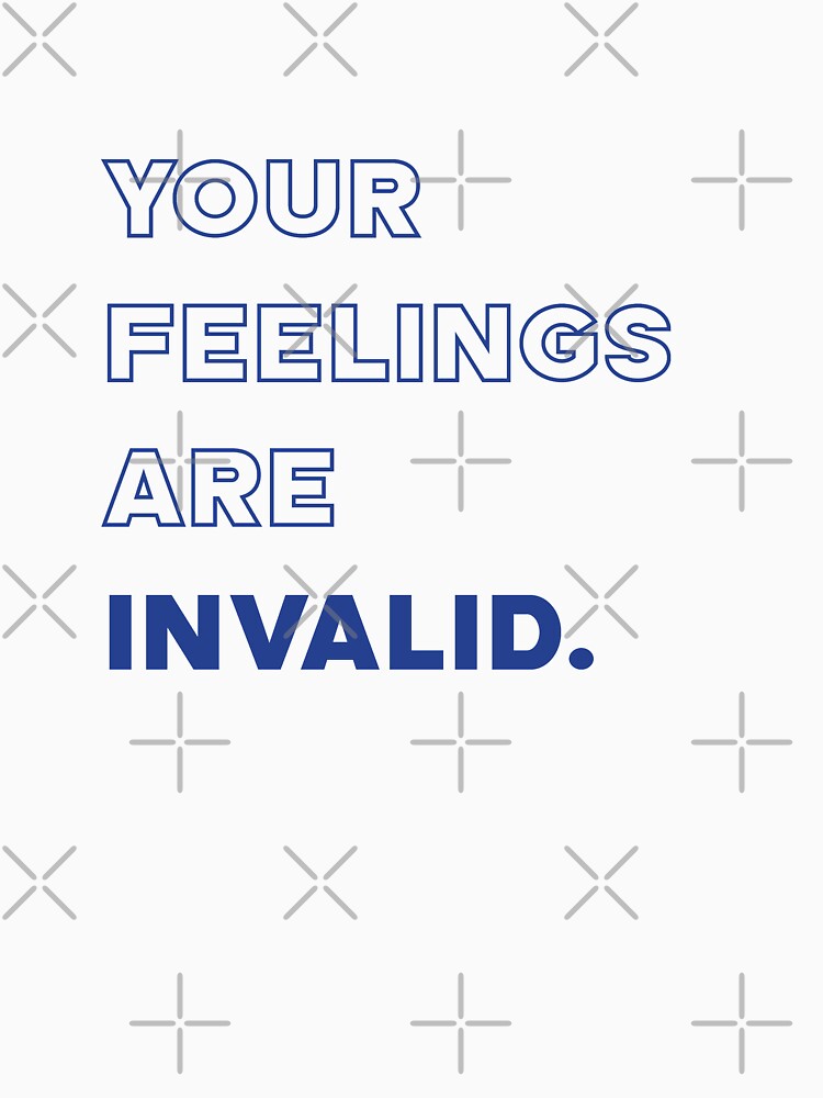 Your feelings are invalid | unmotivated funny negative quote by Magic Mango