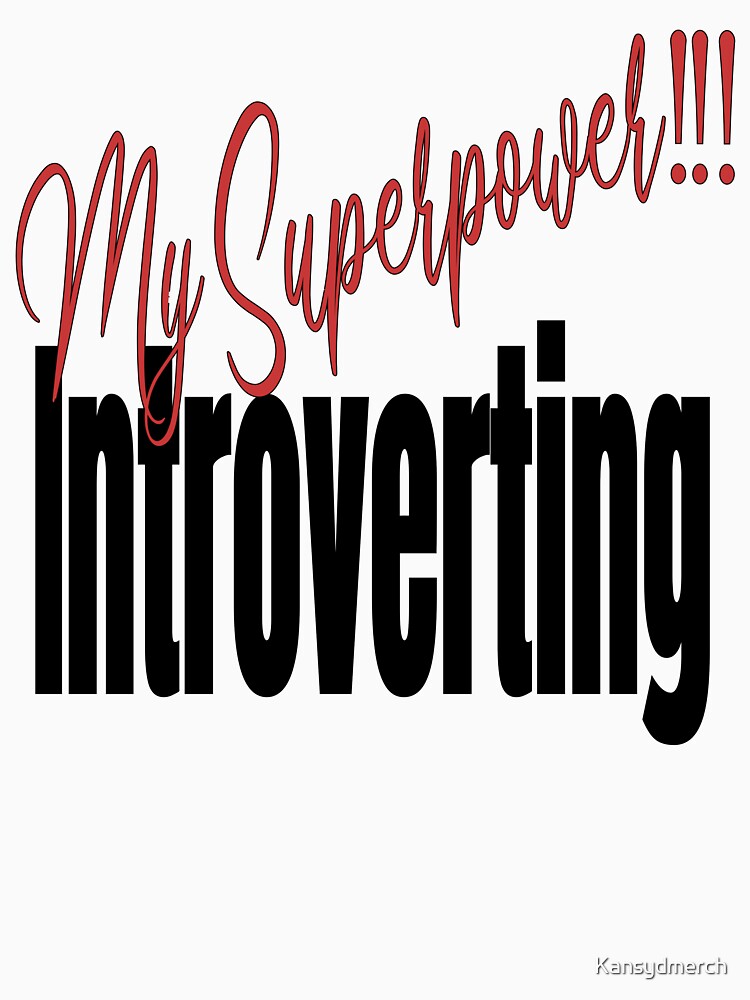 My Superpower: Introverting!!! by KansydMerch