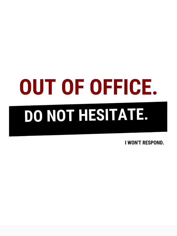 Out of Office – Do Not Hesitate I Won’t Respond | Funny Office Humor Shirt by GigaFactory
