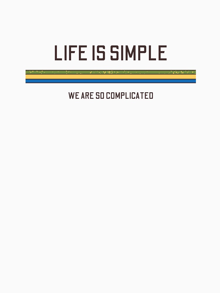 Life is simple by Happier-Knight