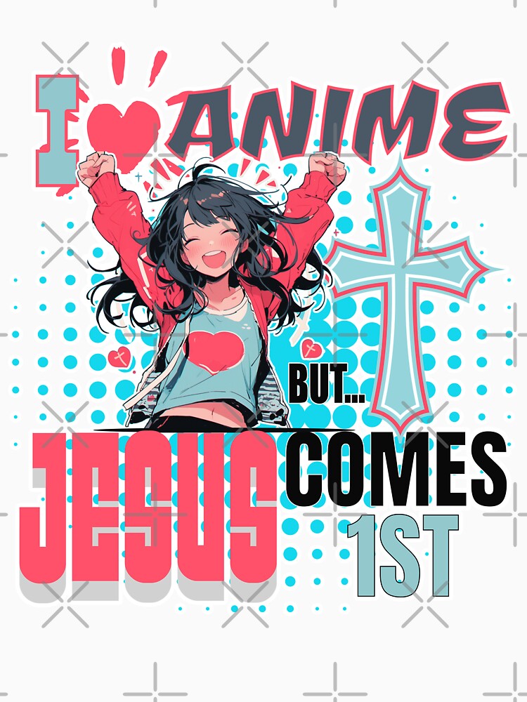 I Love Anime But Jesus Comes First by duke818