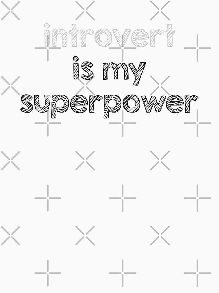 Introvert is my superpower by Alltooclose
