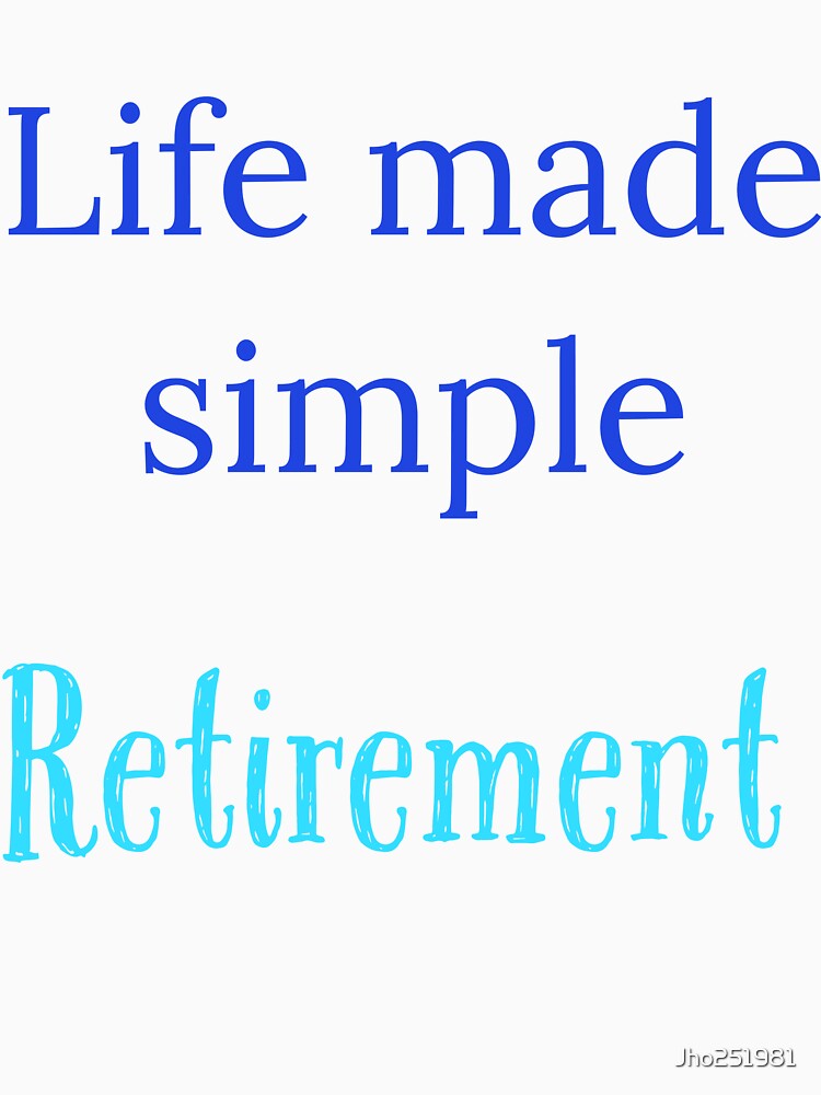 Life made simple, Retirement by Jho251981