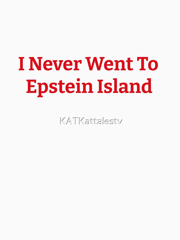 Copy of I Never Went To Epstein Island by KATKattalestv